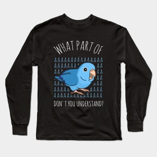 what part of AAAA don't you understand - blue parrotlet Long Sleeve T-Shirt